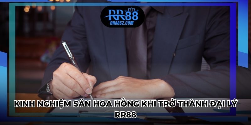 Kinh nghiệm săn hoa hồng khi trở thành đại lý RR88