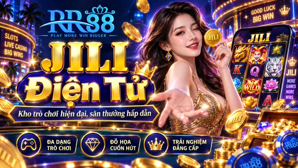 Tổng quan sảnh JILI Điện Tử tại RR88